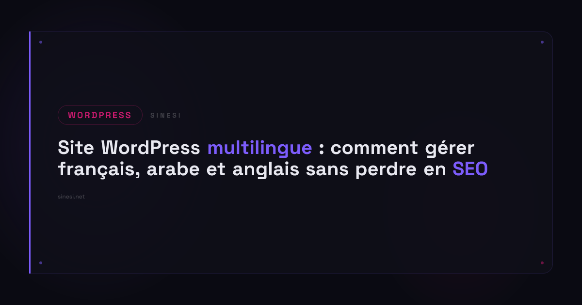 Site WordPress multilingue : comment gérer français, arabe et anglais sans perdre en SEO