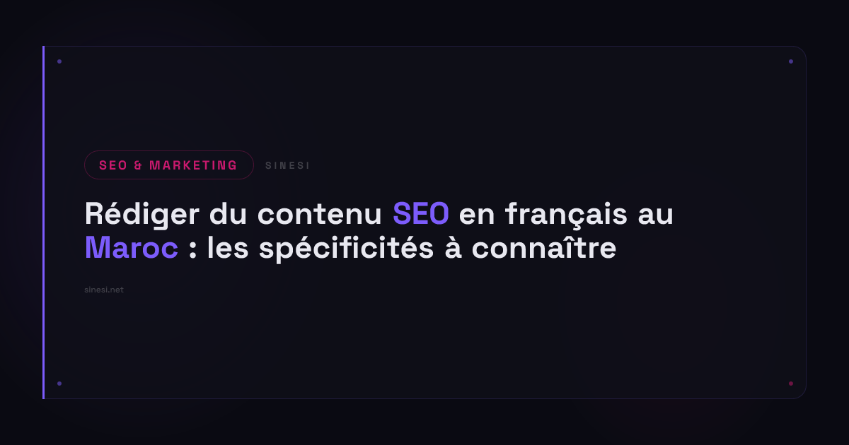 Rédiger du contenu SEO en français au Maroc : les spécificités à connaître