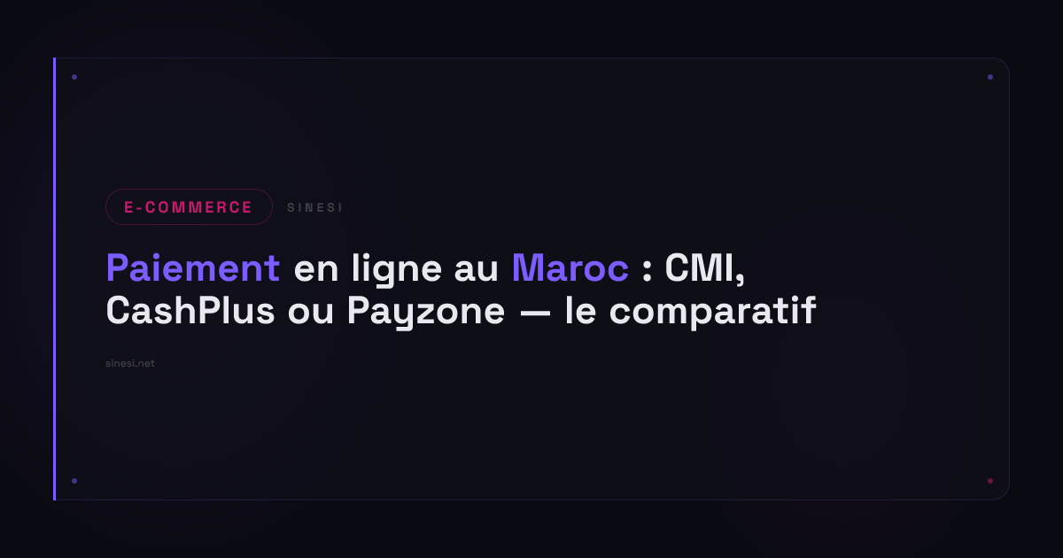 Paiement en ligne au Maroc : CMI, CashPlus ou Payzone — le comparatif