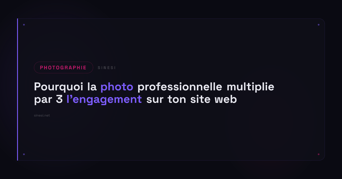 Pourquoi la photo professionnelle multiplie par 3 l’engagement sur ton site web