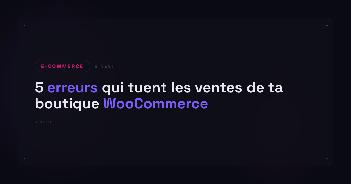 5 erreurs qui tuent les ventes de ta boutique WooCommerce (et comment les corriger)