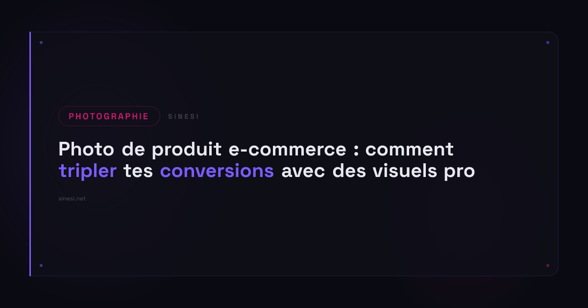 Photo de produit e-commerce : comment tripler tes conversions avec des visuels pro
